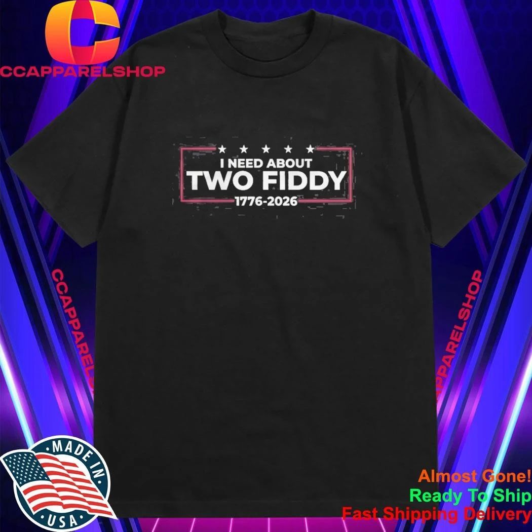 I Need About Two Fiddy 1776 2026 Shirt