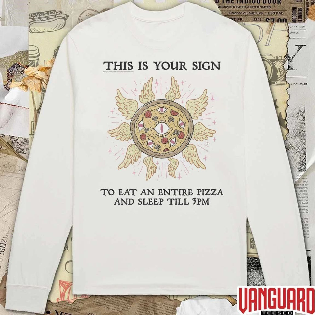 This Is Your Sign To Eat An Entire Pizza And Sleep Till 3Pm t-shirt