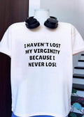 I haven’t lost my virginity because I never lose shirt saying quote