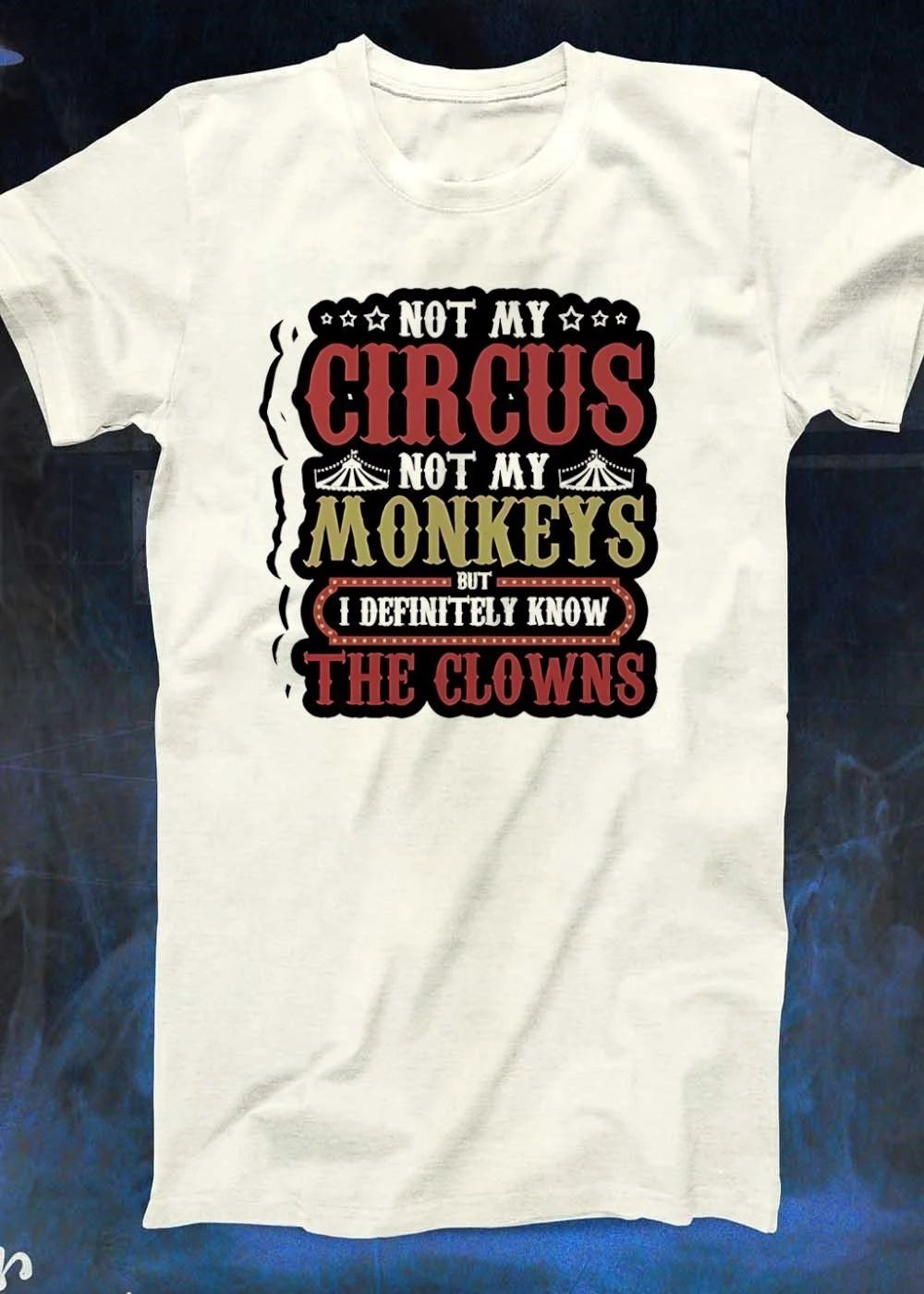 Funny Quote Apparel Not My Circus Not My Monkeys But I Know The Clowns T-Shirt