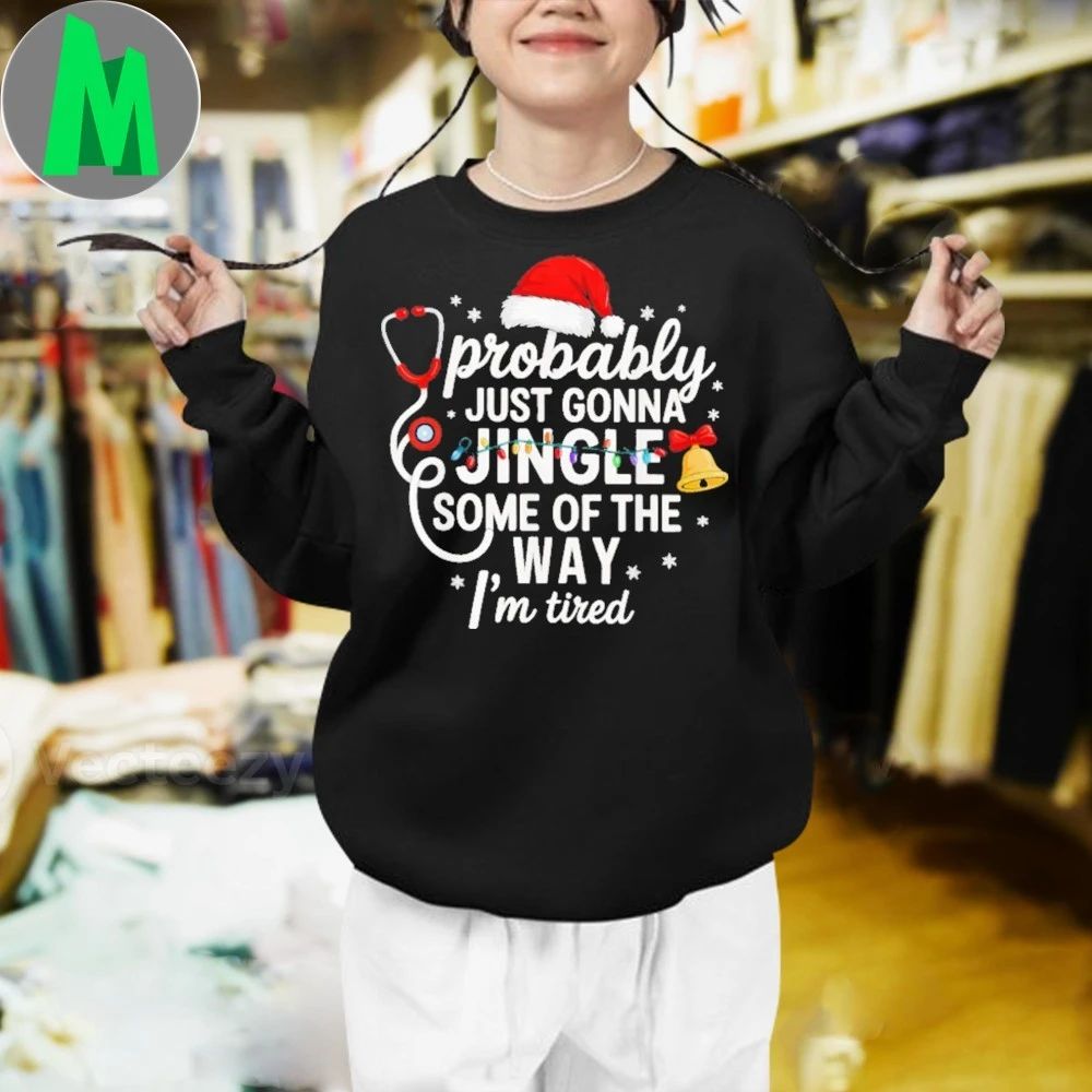 Probably just Gonna Jingle Some of The Way Christmas Nurse New Shirt
