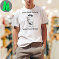 You Just yeed Your Last Haw Shirt