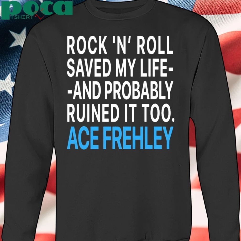 RIP Ace Frehley Rock ‘N’ Roll saved my life and probably ruined it too T-Shirt