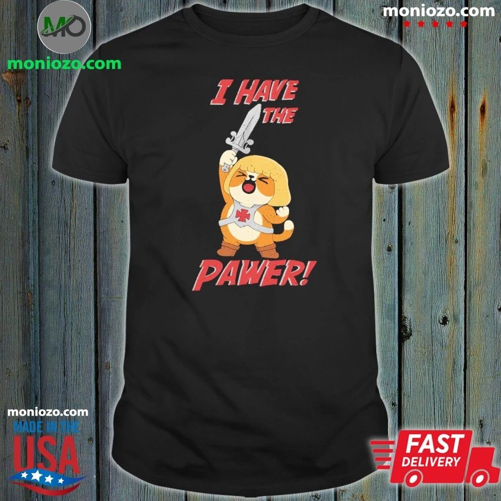 I Have the Pawer Shirt