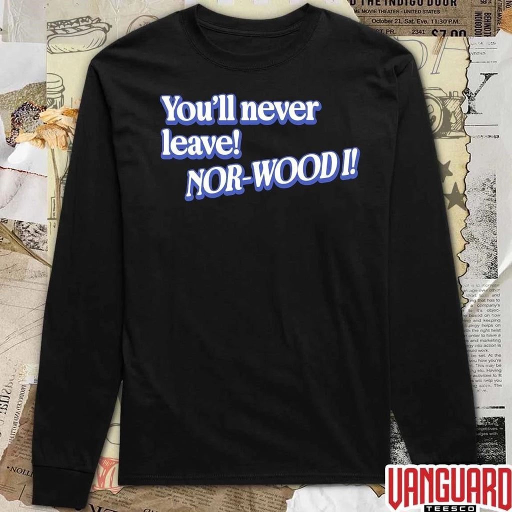 You’ll Never Leave Nor-Wood I Cincy t-shirt