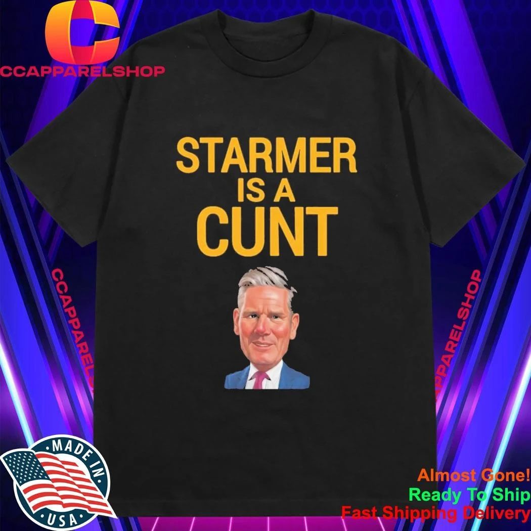 Sir Keir Starmer Is A Cunt Shirt