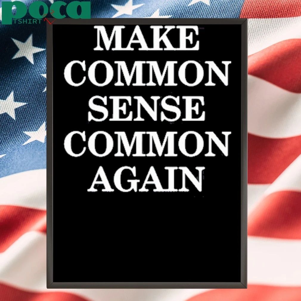 Make Common Sense Common Again shirt
