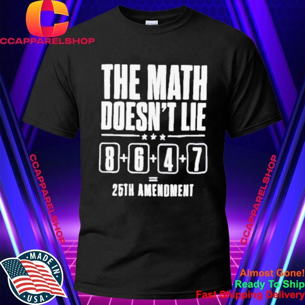 The Math Doesn’t Lie 8 6 4 7 25th Amenoment Shirt
