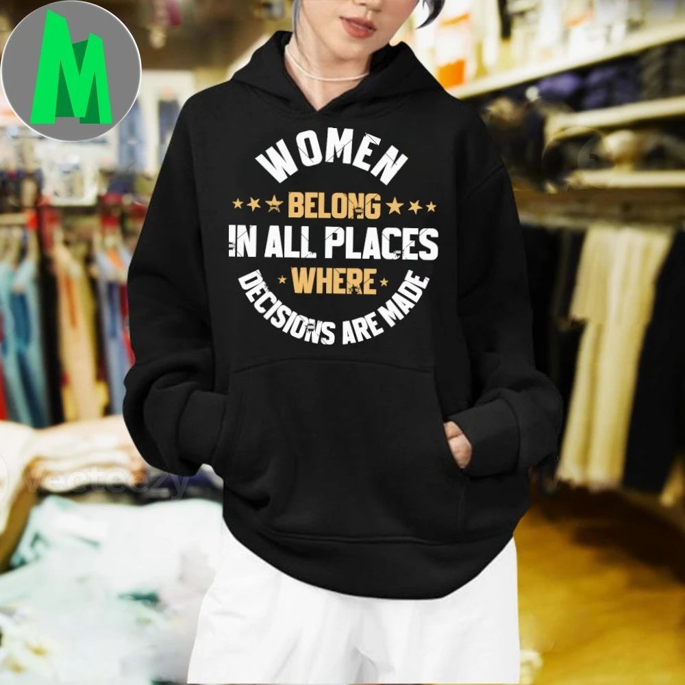 Original Women Belong In All The Places Decisions Are Made Shirt