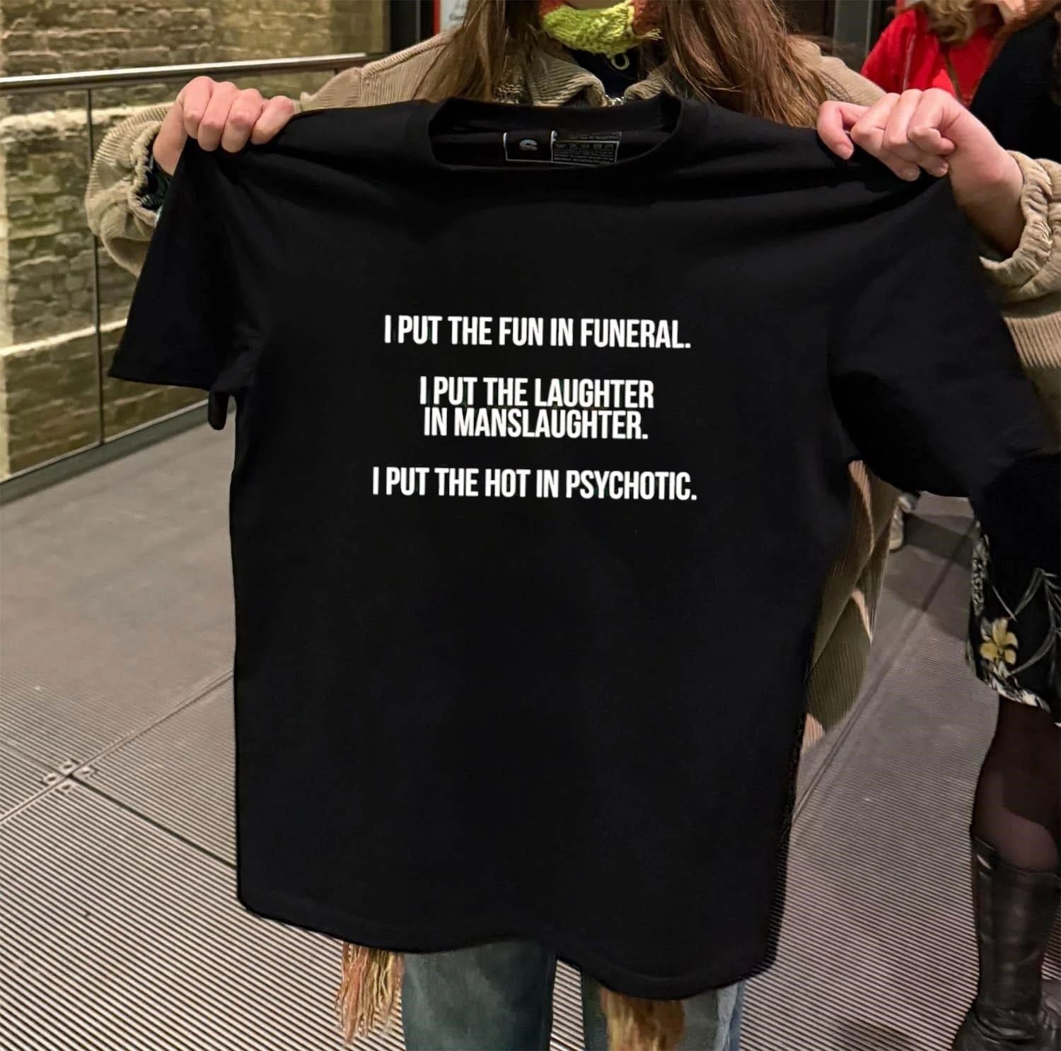 I Put The Fun In Funeral I Put The Laughter In Manslaughter I Put The Hot In Psychotic shirt