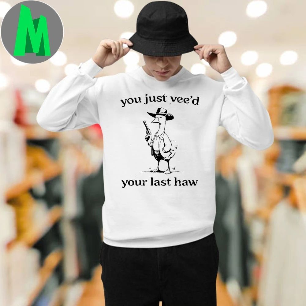 You Just yeed Your Last Haw Shirt