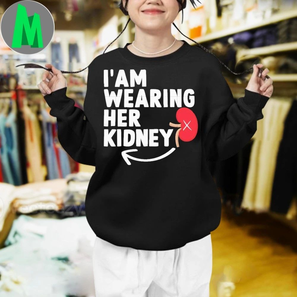 I’m wearing her kidney shirt