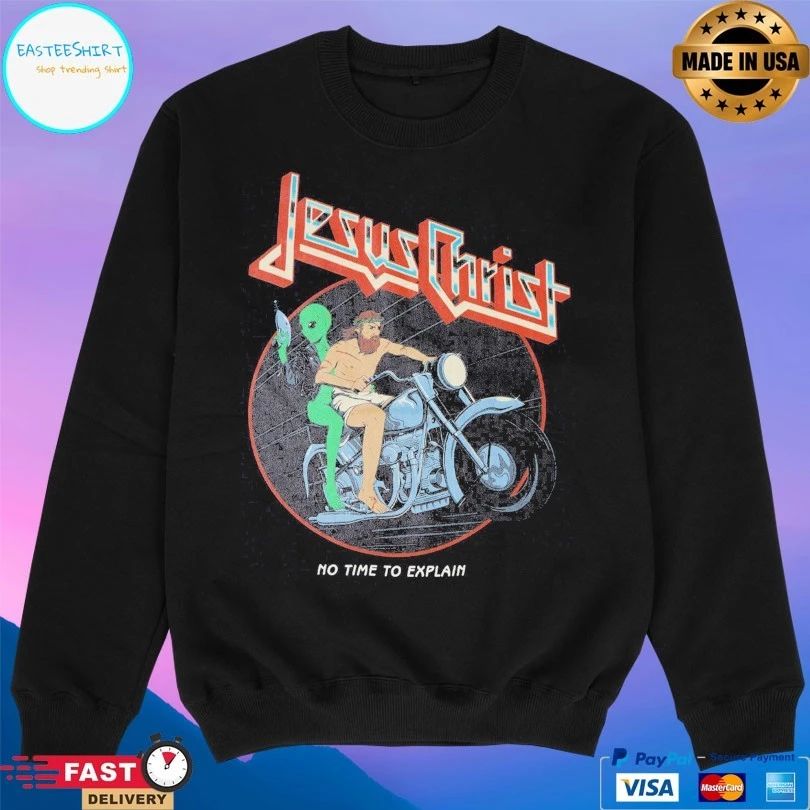 Jesus Christ No Time To Explain T-shirt
