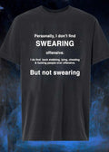 Quote About Swearing Versus Immorality Personally I Don’t Find Swearing Offensive I Do Find Back Stabbing Lying Cheating Fucking People Over Offensive Shirt