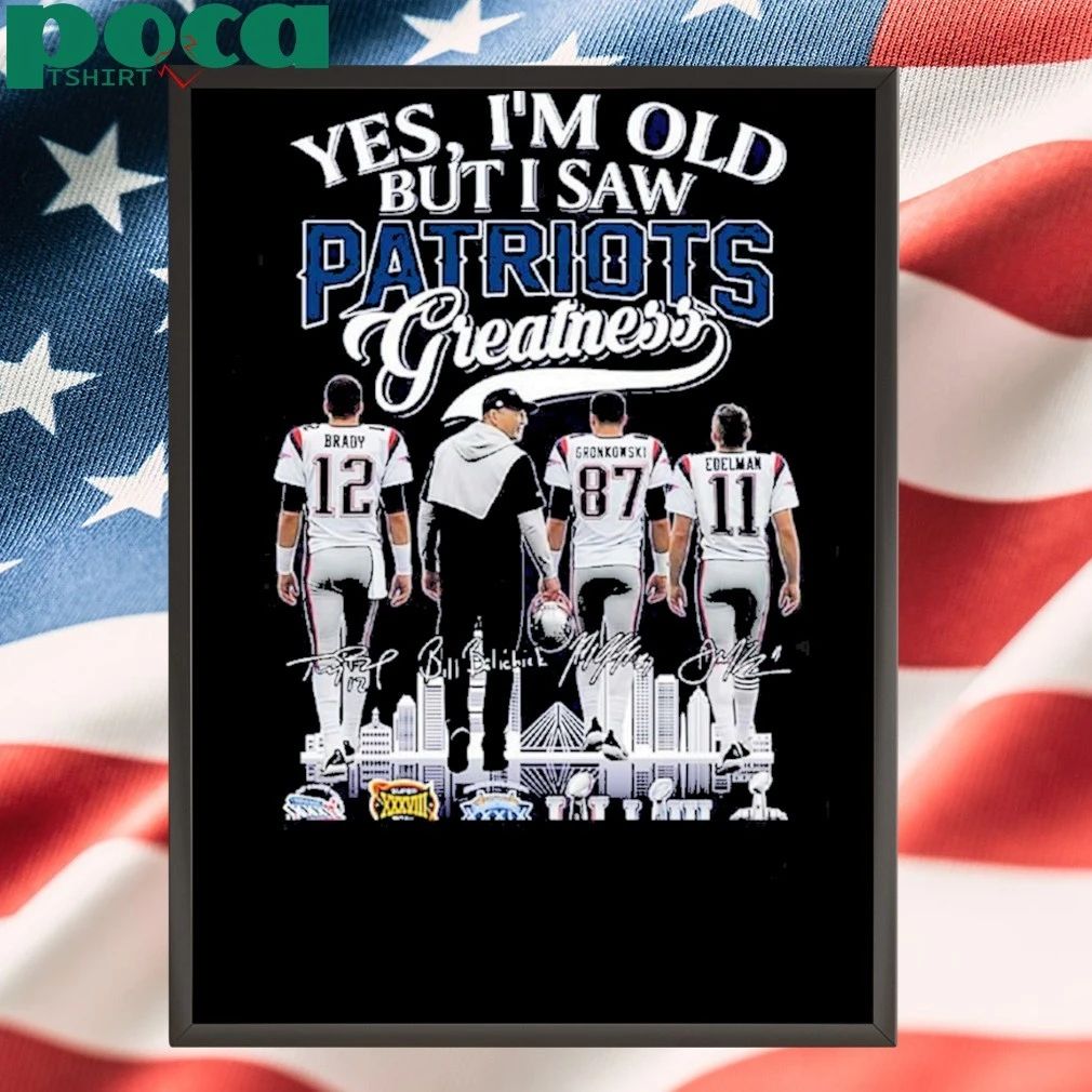 Yes Im Old But I Saw Patriots Greatness 2025 Shirt