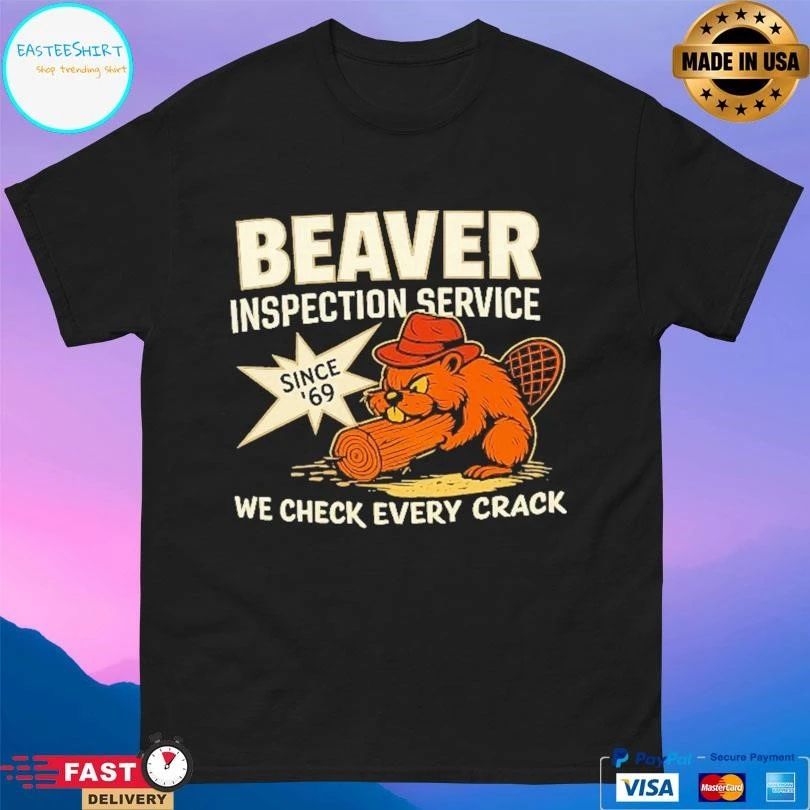 Beaver Inspection Service Since ’69 We Check Every Crack T-shirts
