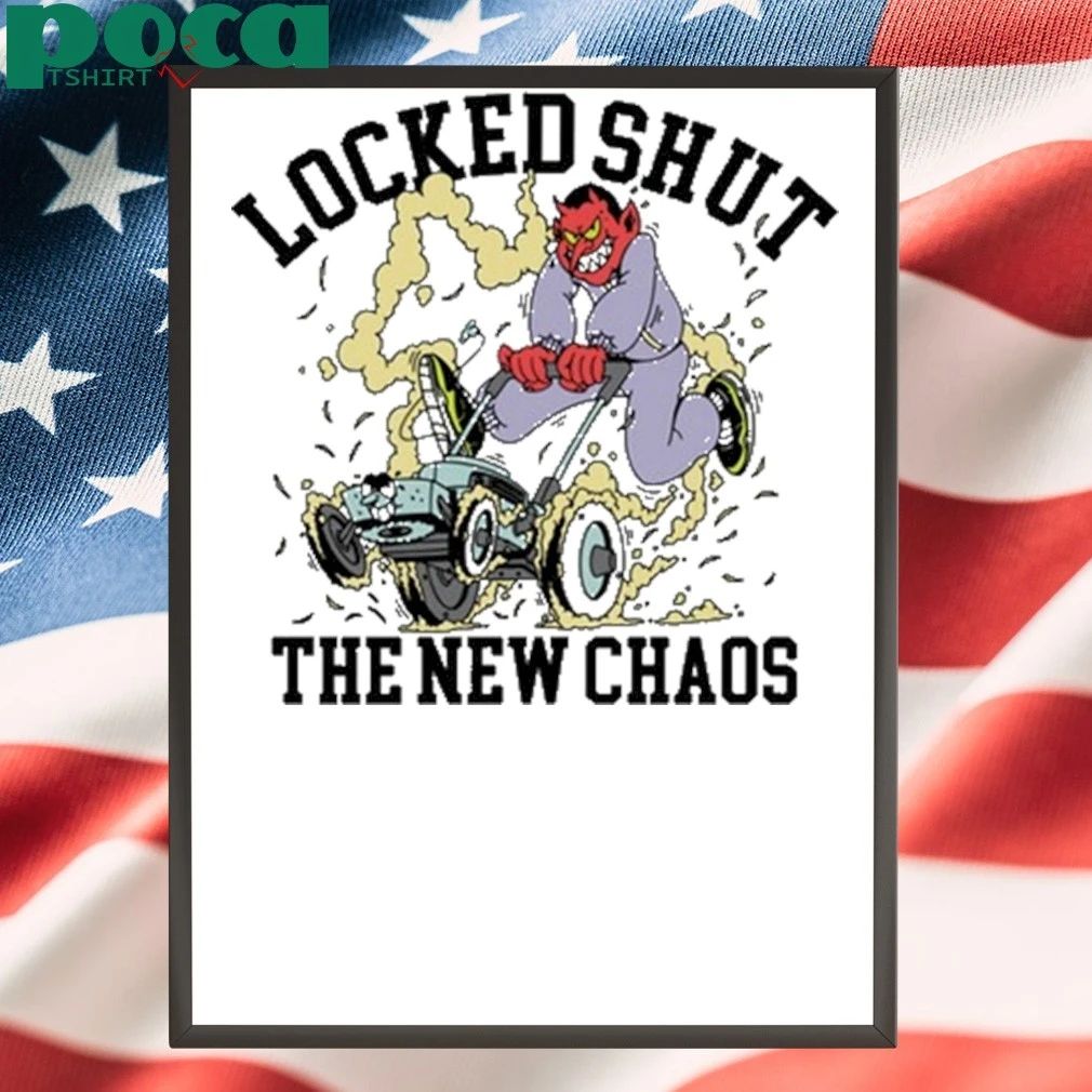 Lockedshutmo Locked Shut The New Chaos shirt