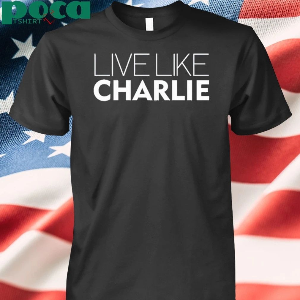 Live Like Charlie Shirt