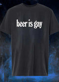 Beer Is Gay shirt