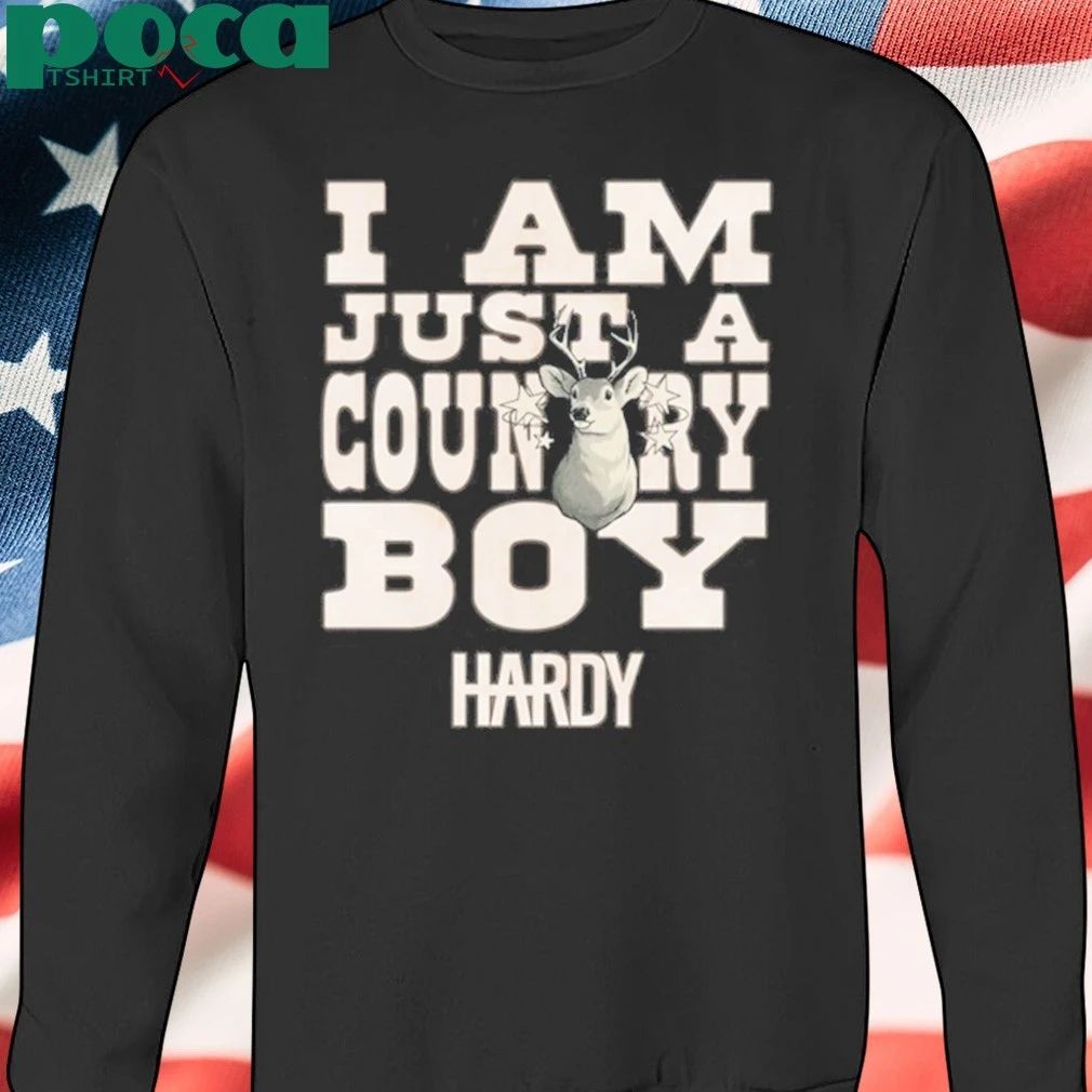 Hardy Hoodie I Am Just a Country Boy Shirt