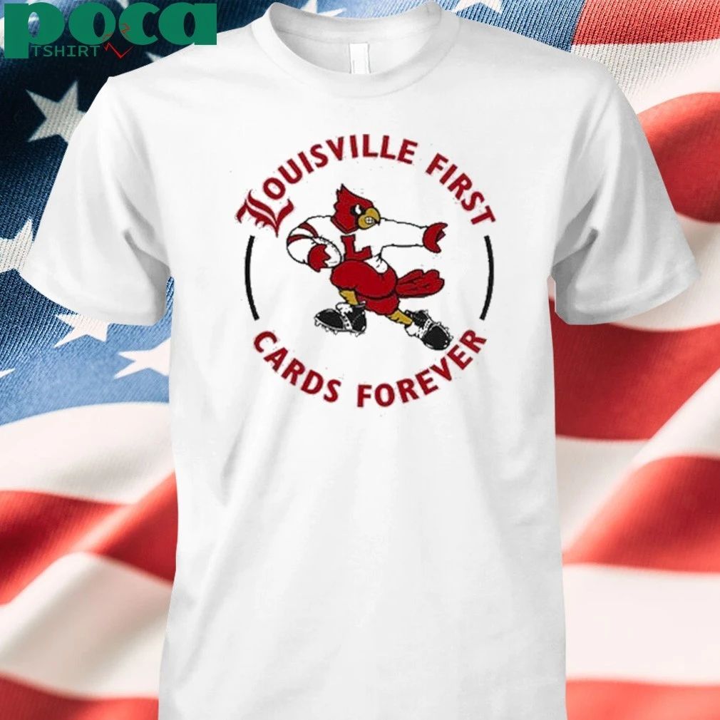Louisville Football Louisville First, Cards Forever Uniform 2025 shirt