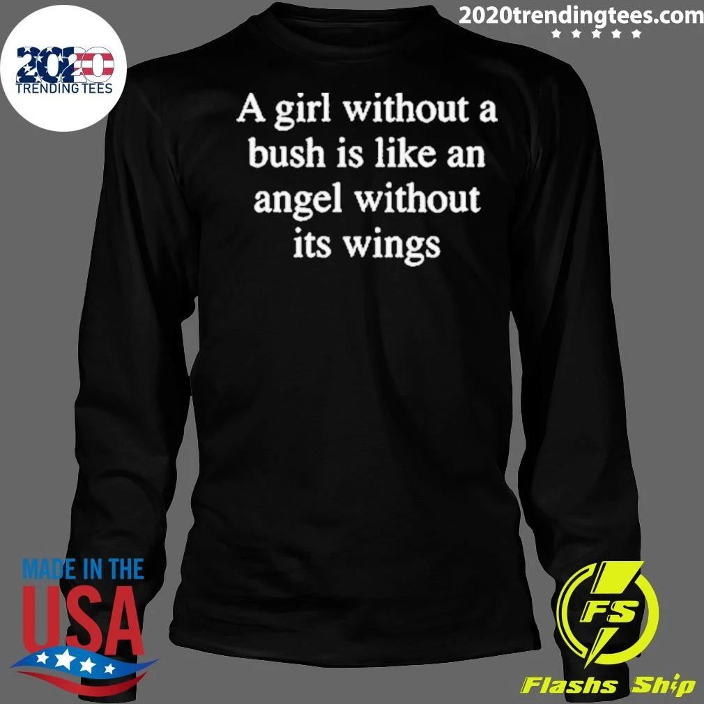 A Girl Without A Bush Is Like An Angel Without Its Wings Shirt