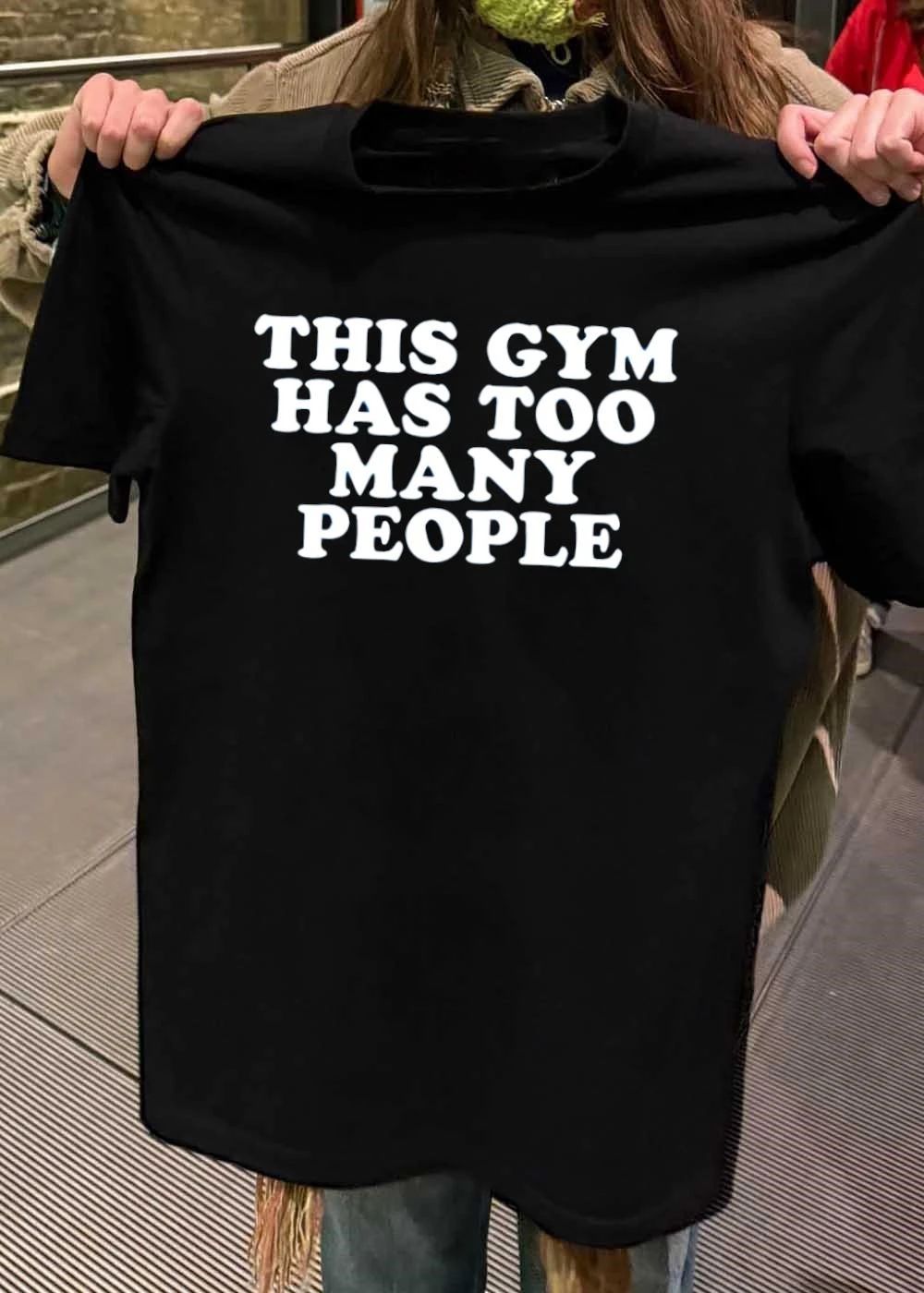 Gym Complaint This Gym Has Too Many People T-Shirt