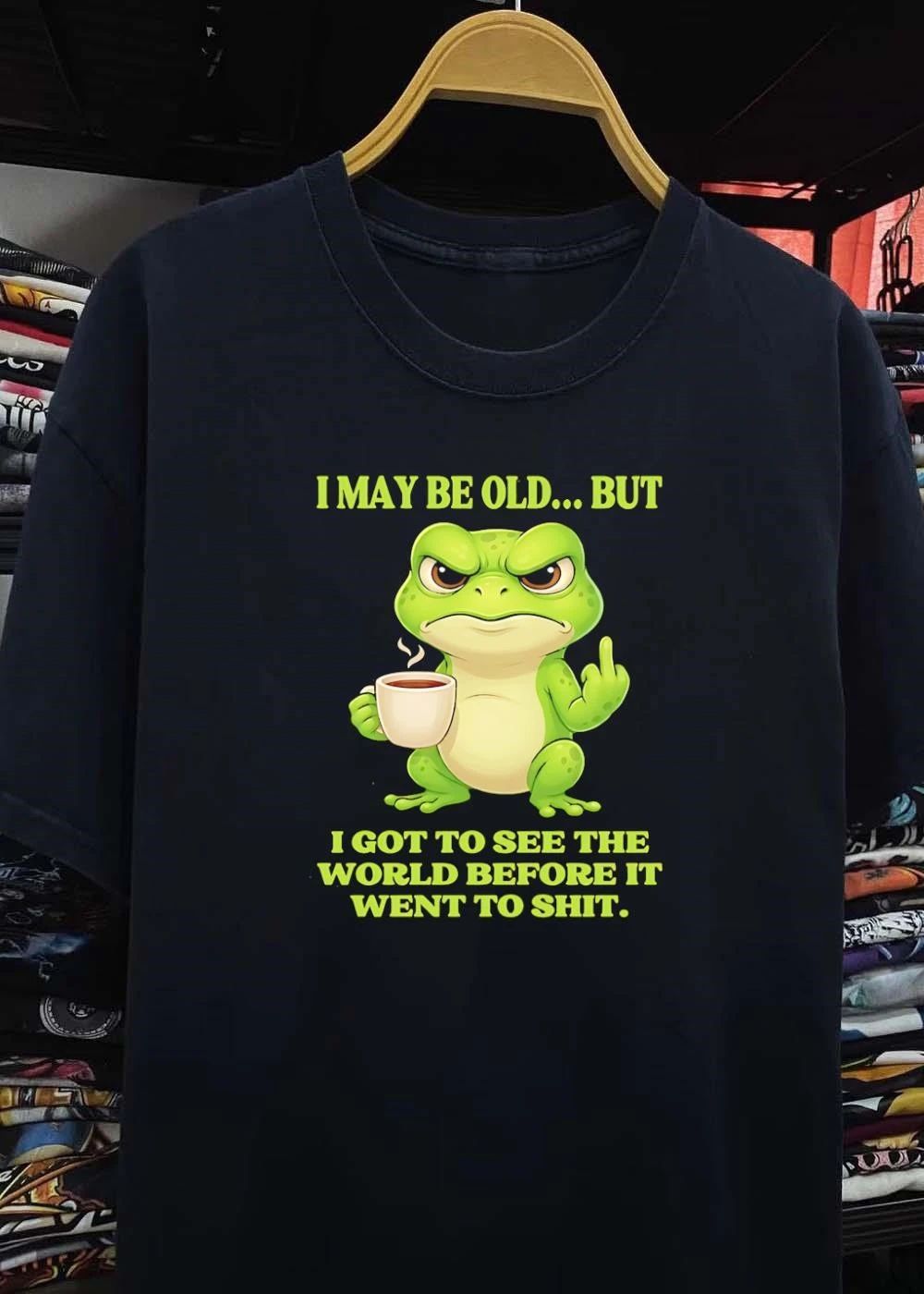 Grumpy Toad Drinking Coffee I May Be Old But Got To See The World Before It Went To Shit T-Shirt