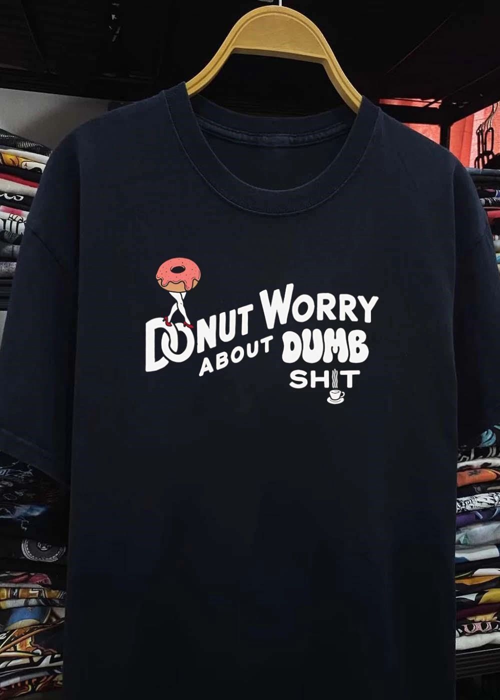 Donut Worry About Dumb Shit Funny Coffee shirt
