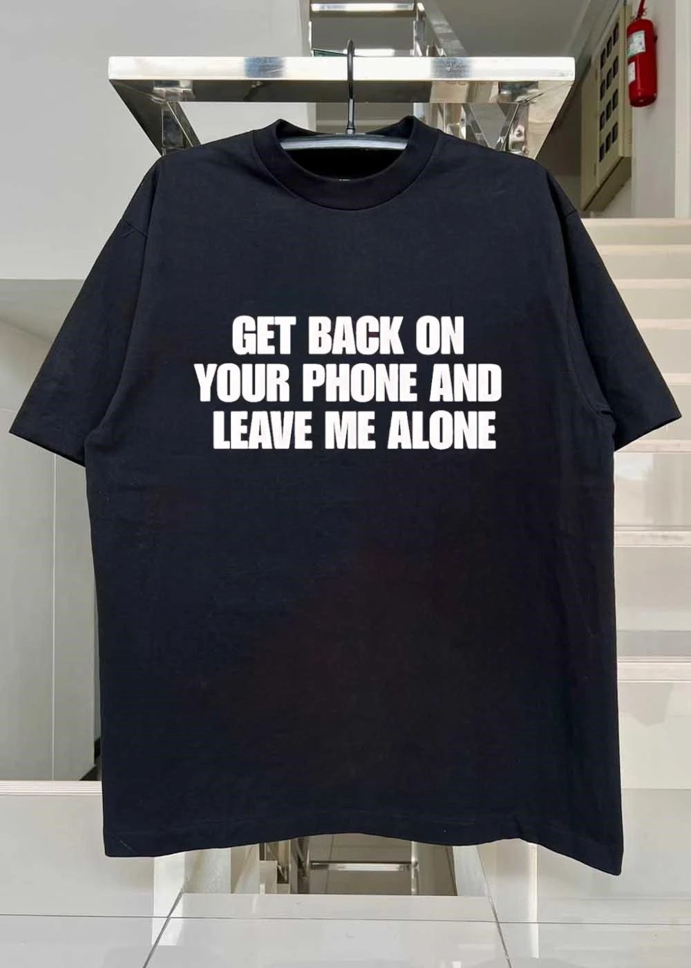 Get Back on Your Phone and Leave Me Alone T-Shirt