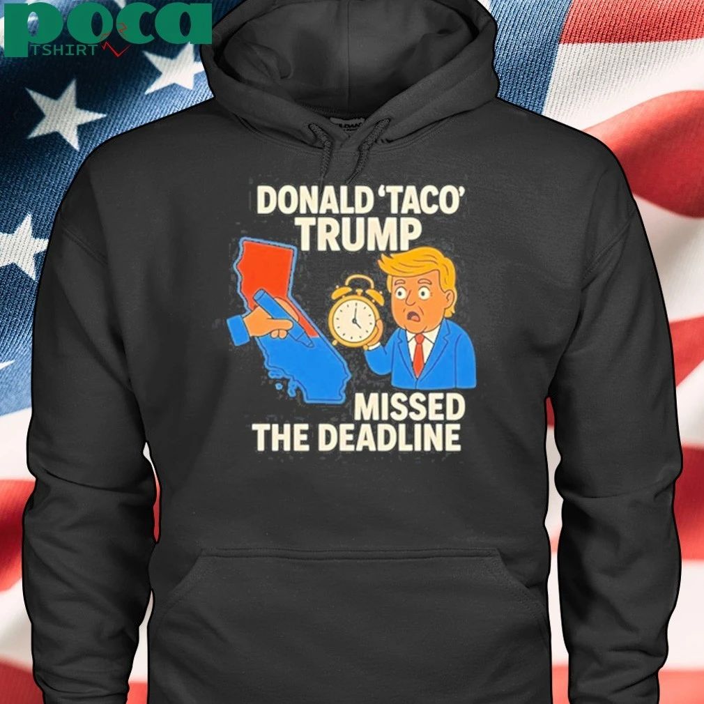 Donald Taco Trump Missed The Deadline shirt