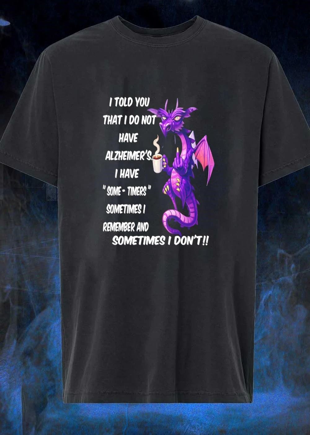I Told You Not Alzheimer’s Some-Timers Dragon Coffee Shirt