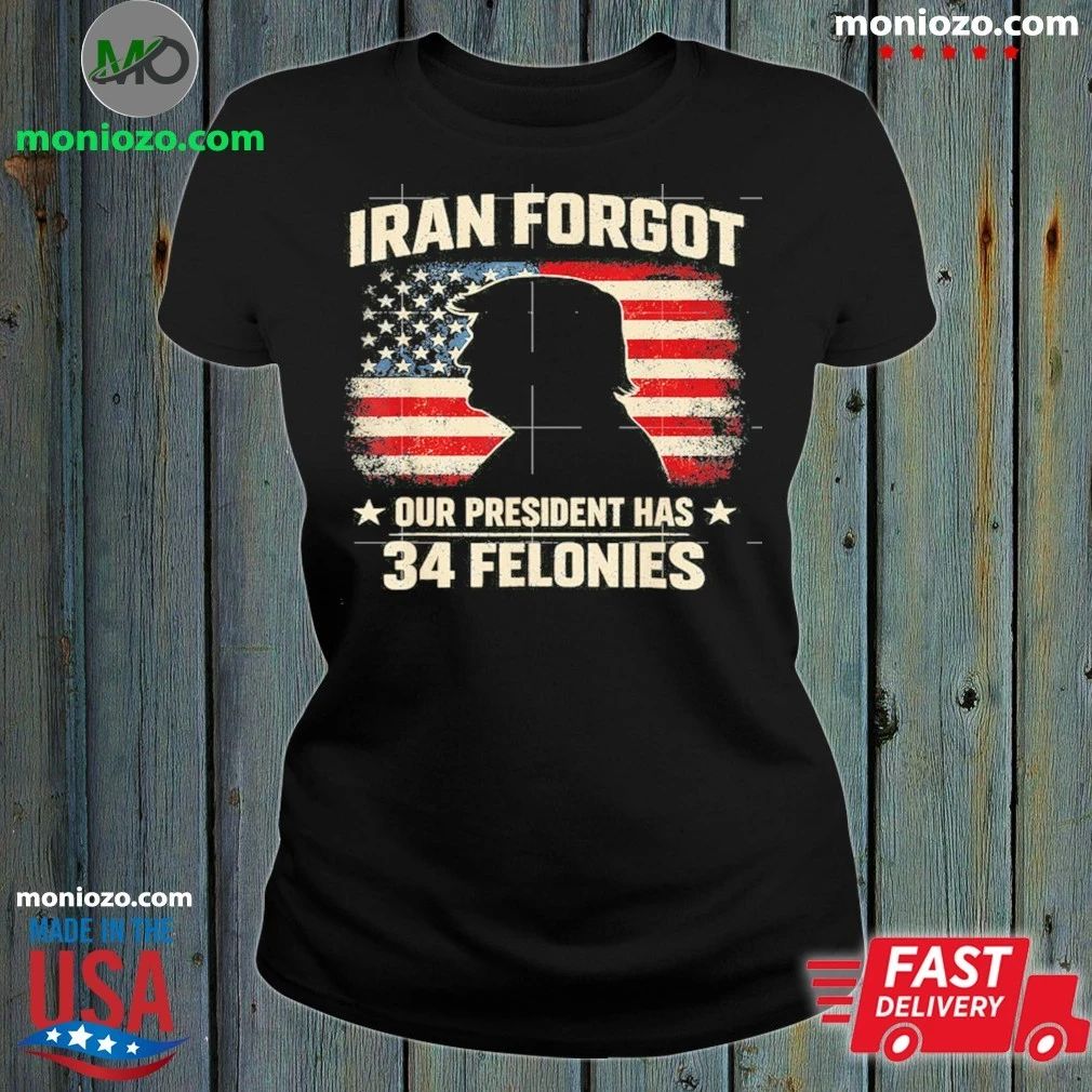 Iran Forgot Our President Has 34 Felonies Vintage US Flag Shirt
