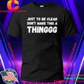 Just To Be Clear, Don’t Make This A Thinggg Shirt
