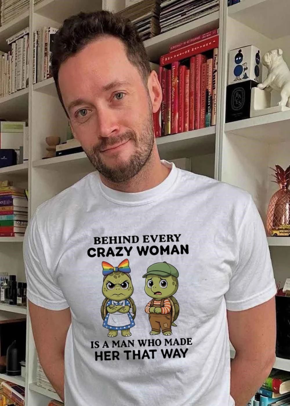 Funny Turtles Behind Every Crazy Woman Is a Man Who Made Her That Way T-Shirt