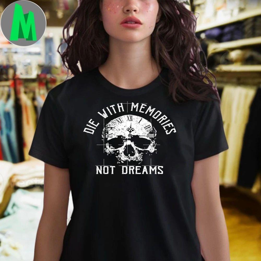 Skull Die with Memories Not Dreams Shirt