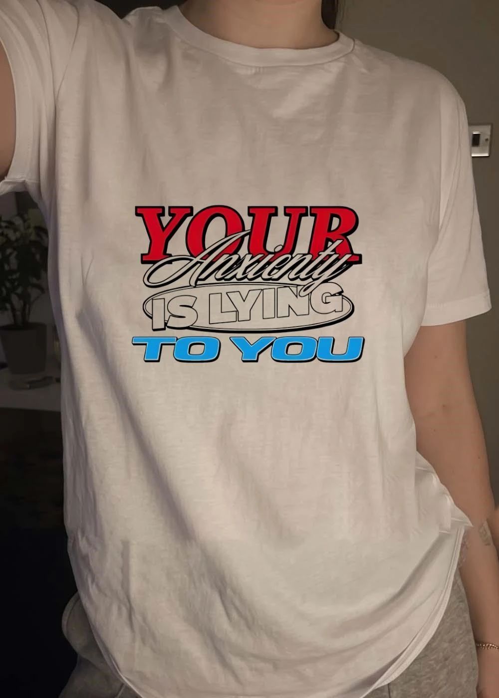 Your Anxiety Is Lying To You T-Shirt