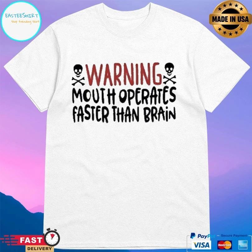 Warning Mouth Operates Faster Than Brain Skulls T-shirts