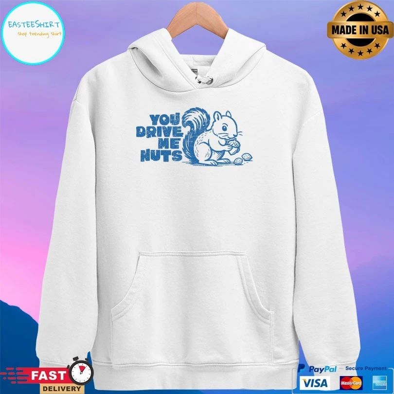 You Drive Me Nuts Squirrel T-shirt