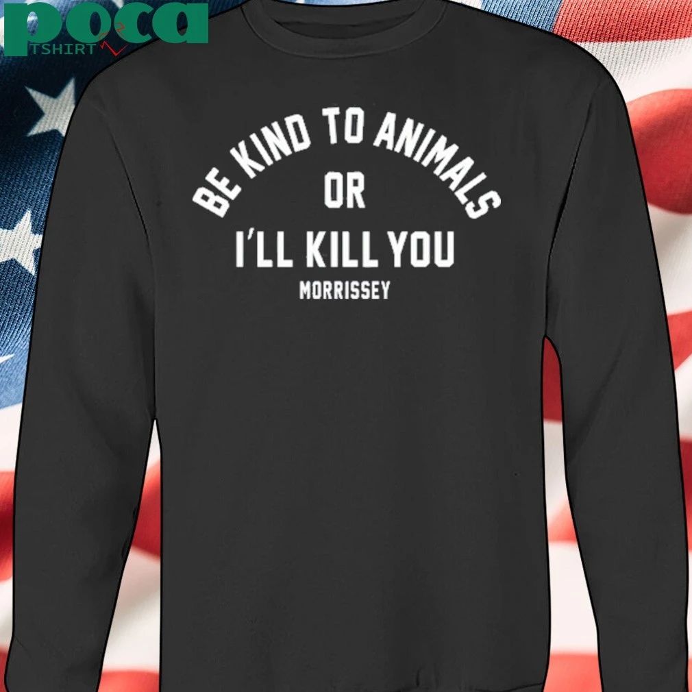 Be Kind To Animals Or I’ll Kill You Mozzerians shirt