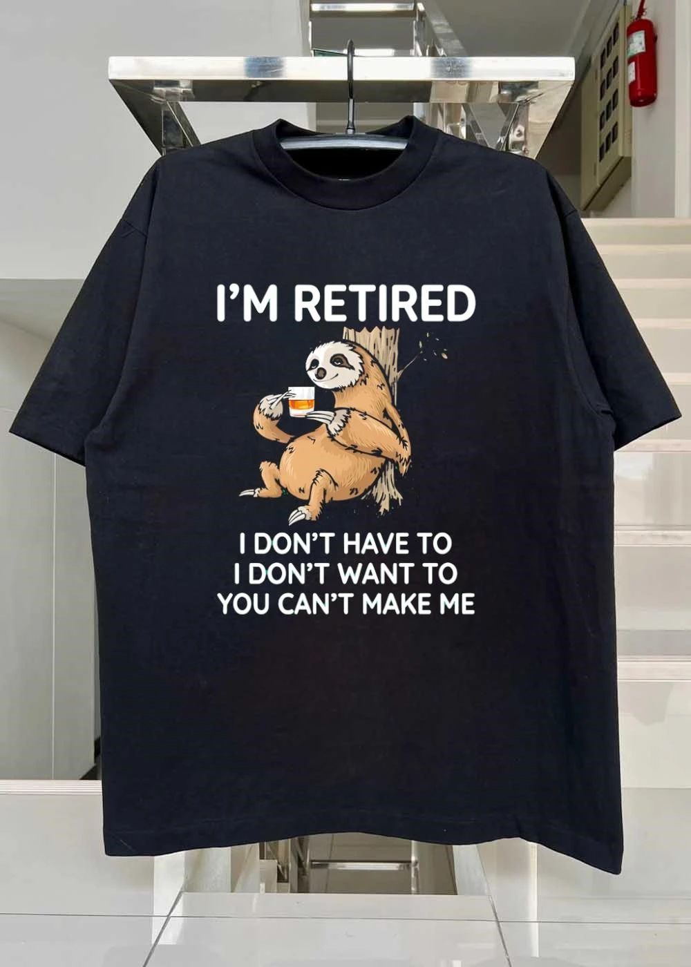 Retired Sloth I Don’t Have To I Don’t Want To You Can’t Make Me shirt