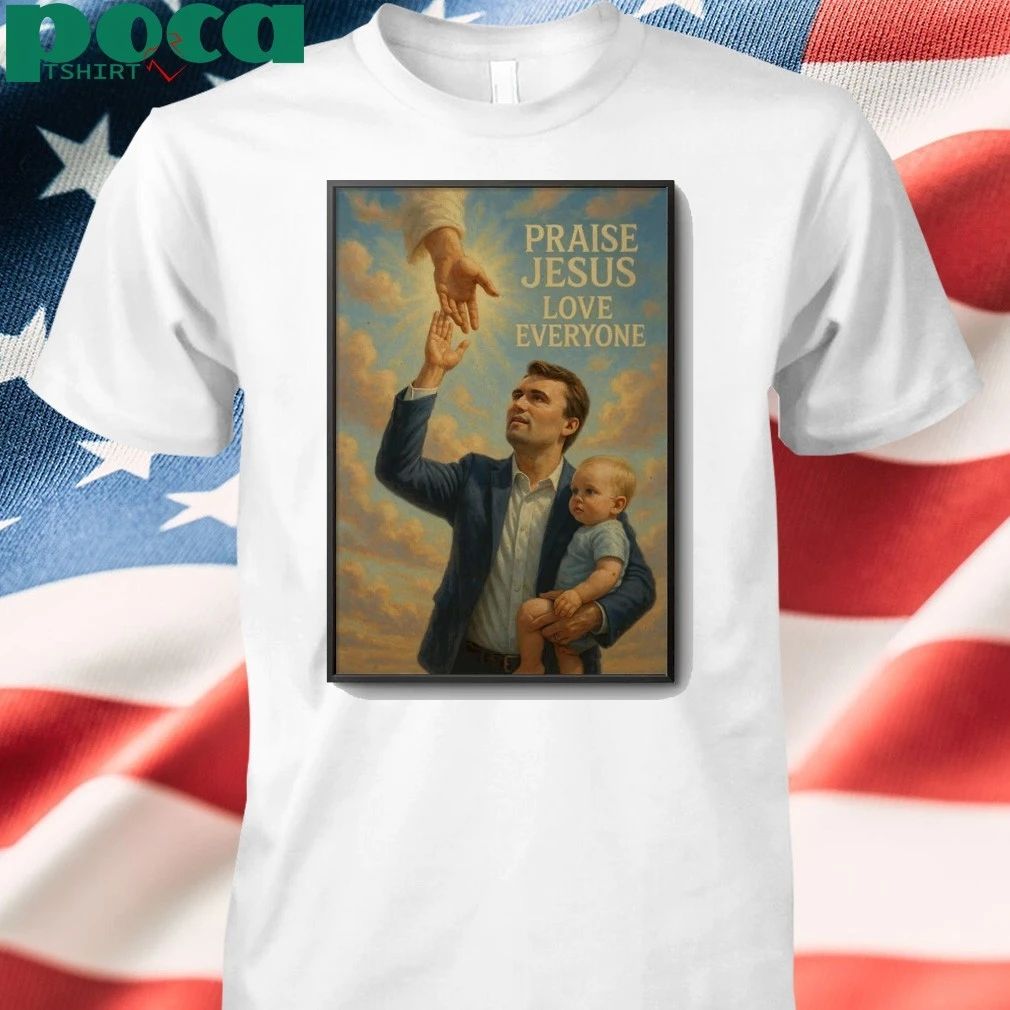 Charlie Kirk Praise Jesus Love Everyone Poster shirt