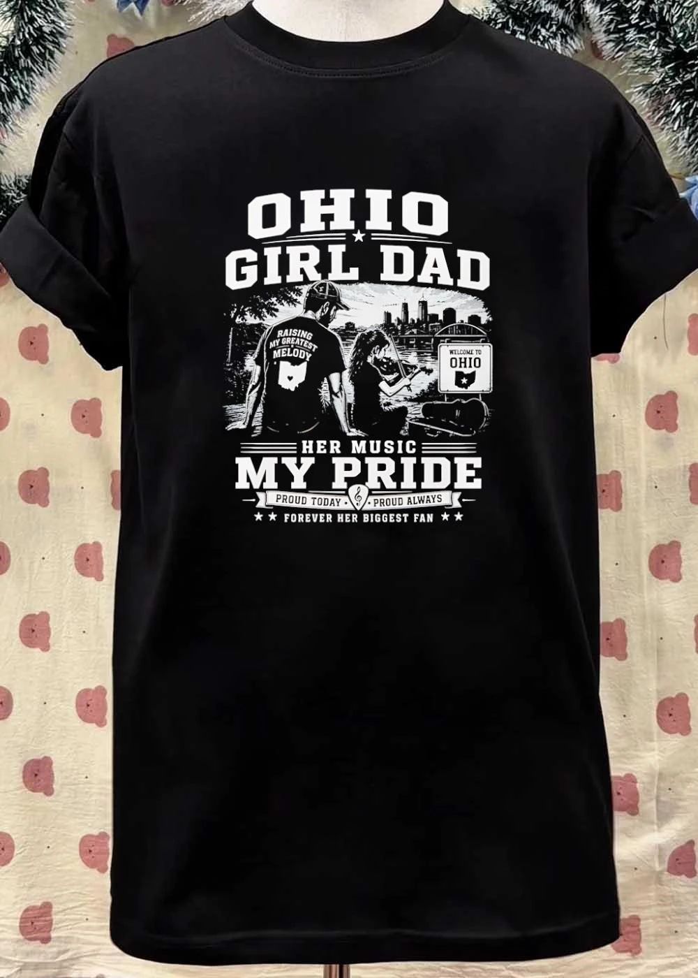 Proud Today, Proud Always’ Ohio Girl Dad Raising Greatest Melody Her Music Pride T-Shirt