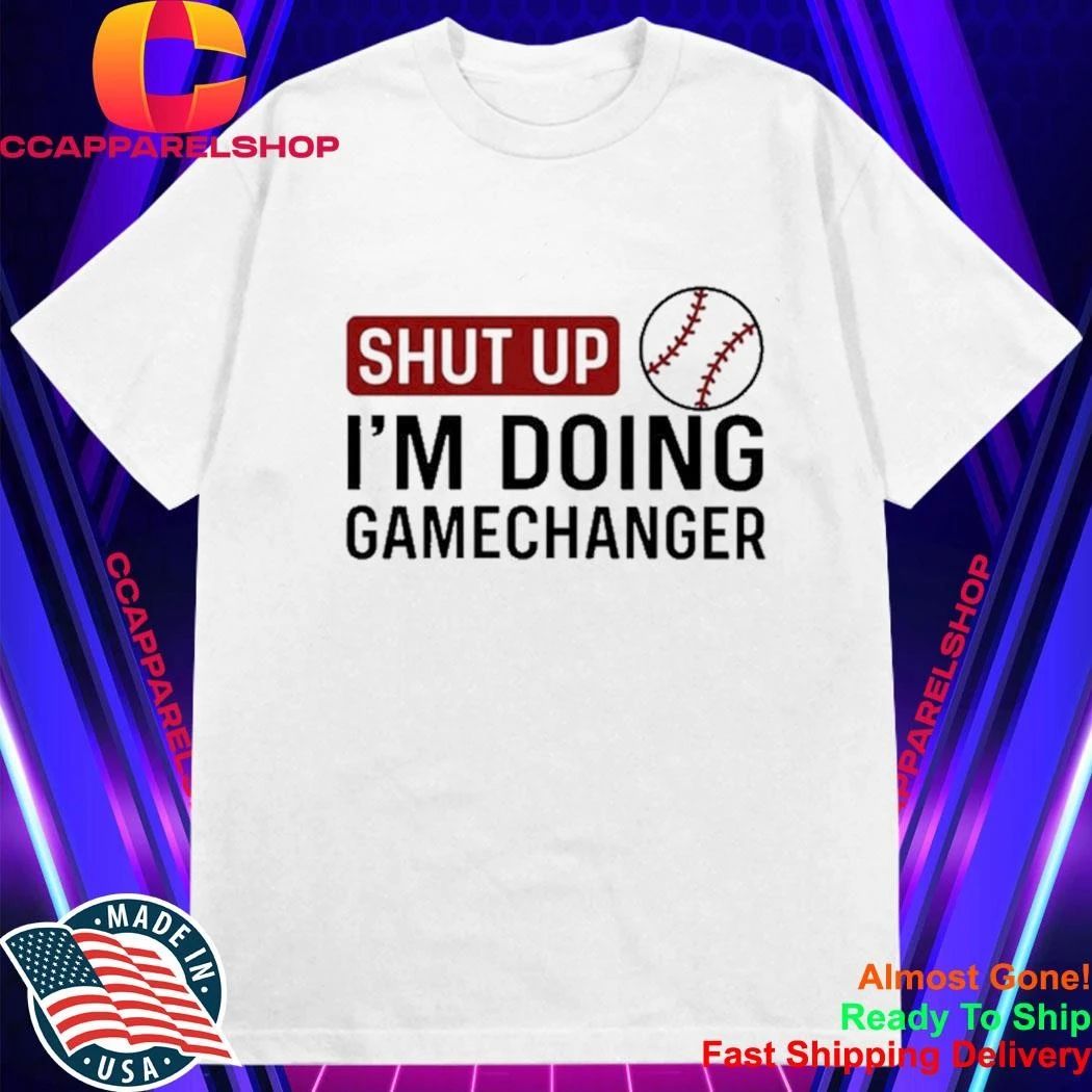 Shut Up I’m Doing GameChanger baseball softball Shirt