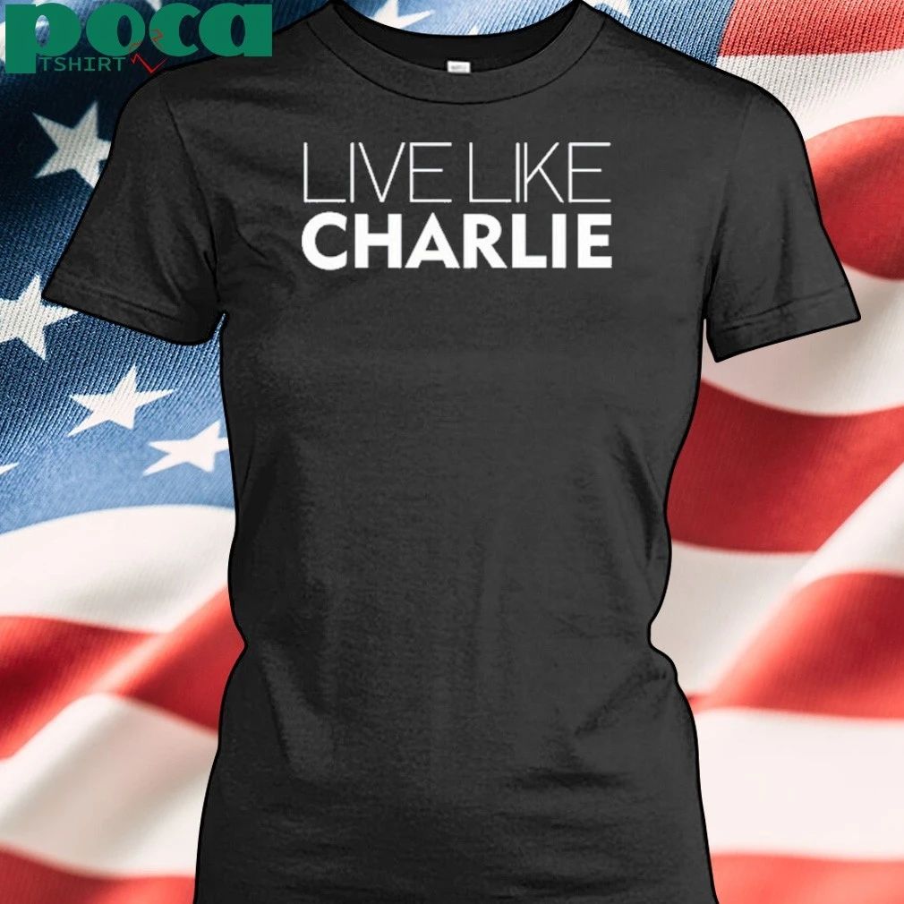 Live Like Charlie Shirt