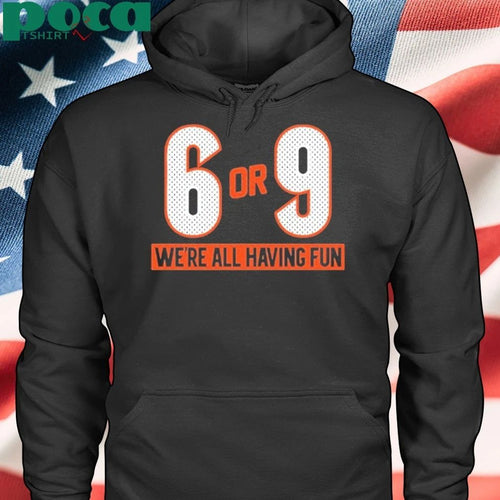 6 Or 9 We’re All Having Fun Shirt