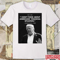 I Don’t Think About Americans’ Financial Situation President Donald J Trump May 12 2026 Poster t-shirt