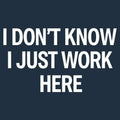 I Don't Know, I Just Work Here