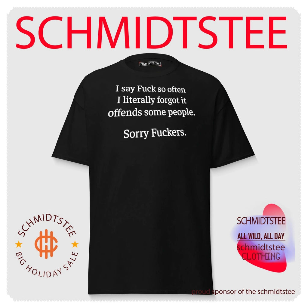 I say Fuck so often I literally forgot it offends some people sorry Fuckers shirt