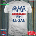 Relax Trump I’m Legal Shirt